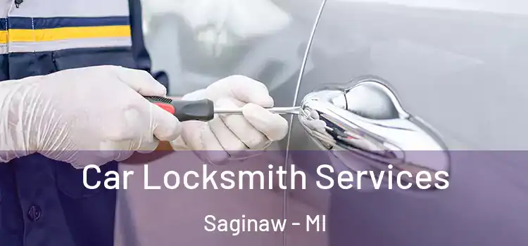  Car Locksmith Services Saginaw - MI