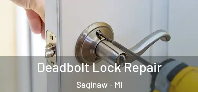Deadbolt Lock Repair Saginaw - MI